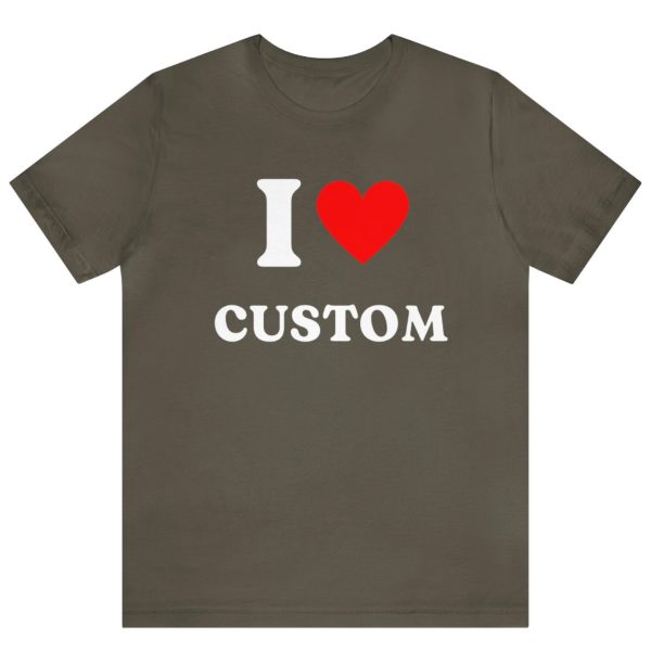 Custom Shirt I Love Custom T Shirt I Love Custom Shirt I Heart Custom Shirt I Love Shirt Your Custom Text Custom Text 3